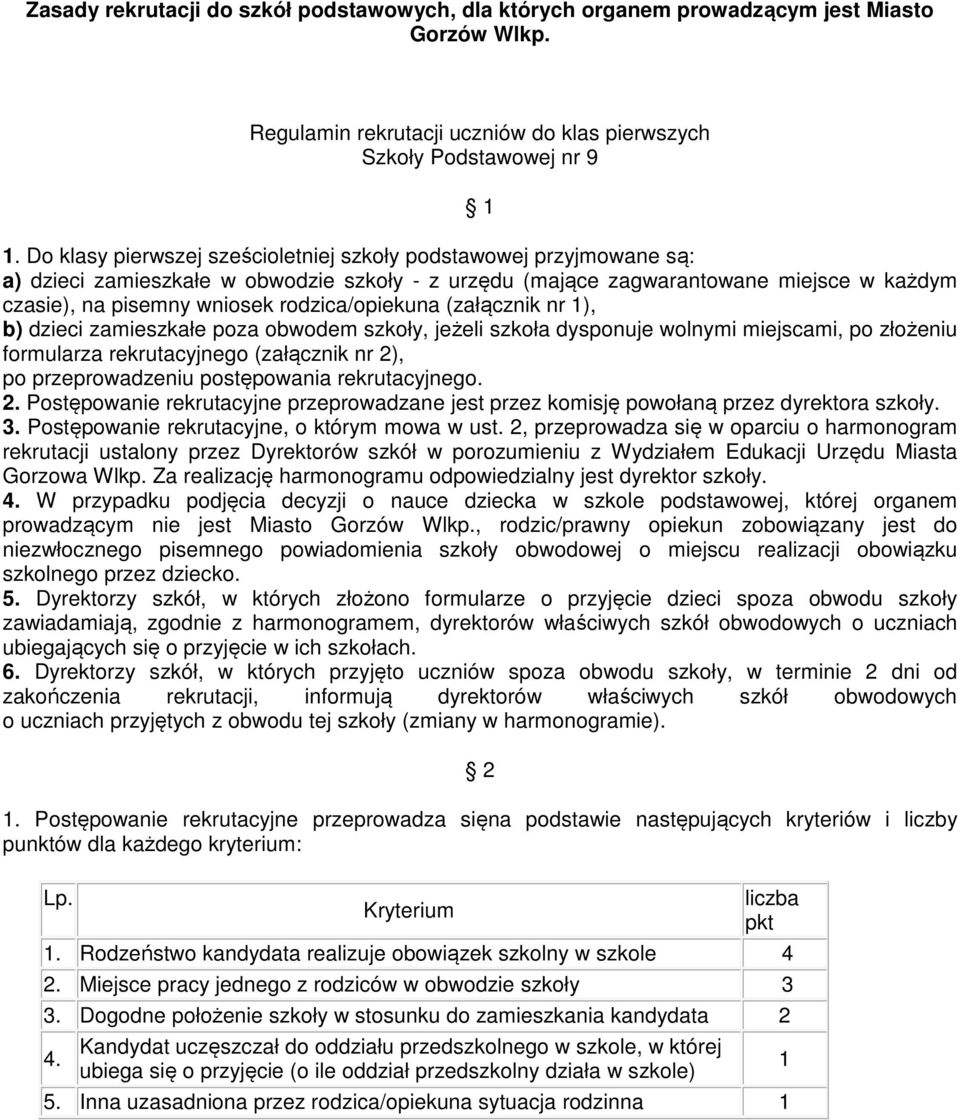 rodzica/opiekuna (załącznik nr 1), b) dzieci zamieszkałe poza obwodem szkoły, jeżeli szkoła dysponuje wolnymi miejscami, po złożeniu formularza rekrutacyjnego (załącznik nr 2), po przeprowadzeniu