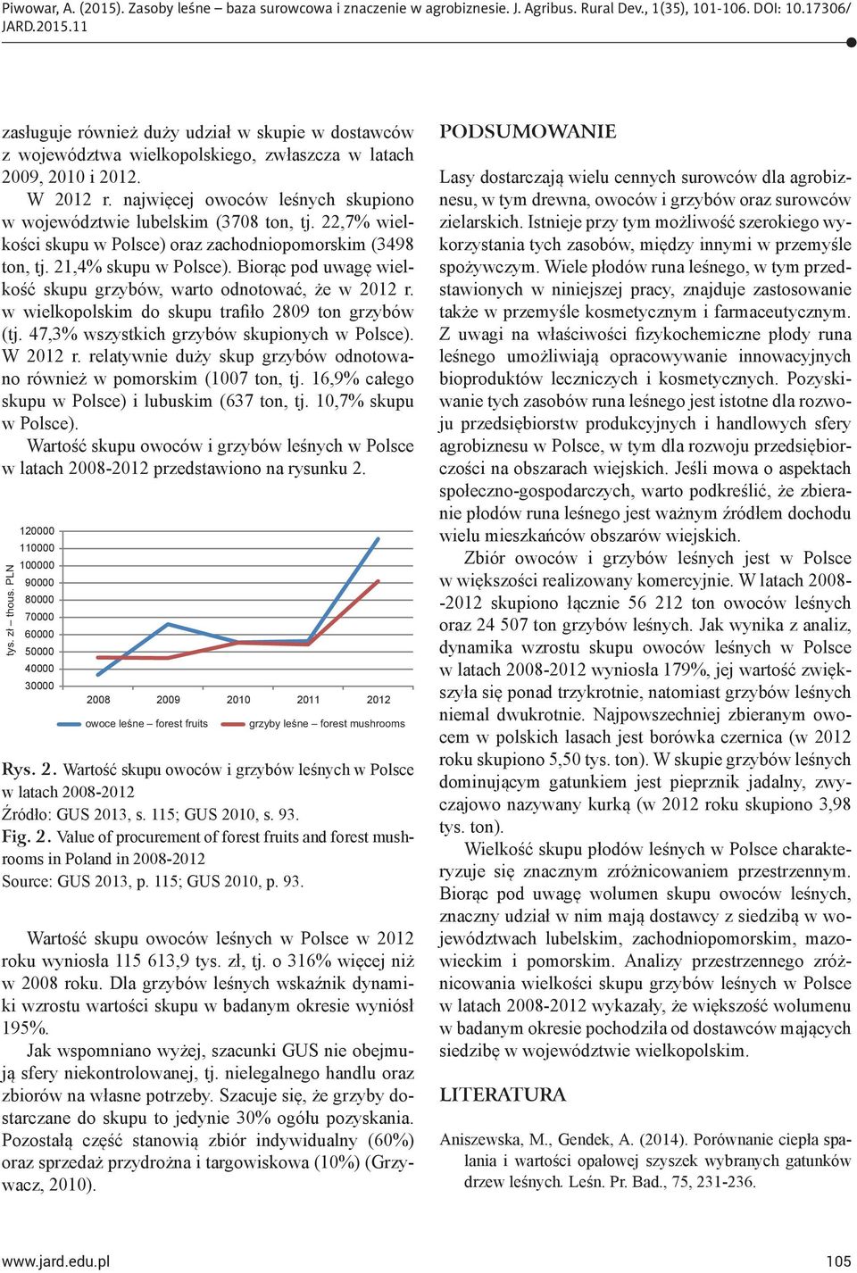 Biorąc pod uwagę wielkość skupu grzybów, warto odnotować, że w 2012 r. w wielkopolskim do skupu trafiło 2809 ton grzybów (tj. 47,3% wszystkich grzybów skupionych w Polsce). W 2012 r.