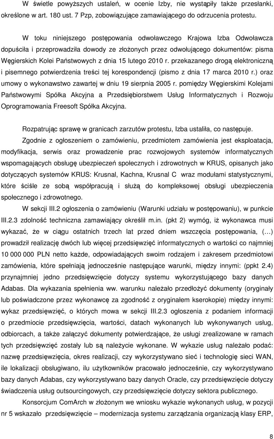 2010 r. przekazanego drogą elektroniczną i pisemnego potwierdzenia treści tej korespondencji (pismo z dnia 17 marca 2010 r.) oraz umowy o wykonawstwo zawartej w dniu 19 sierpnia 2005 r.