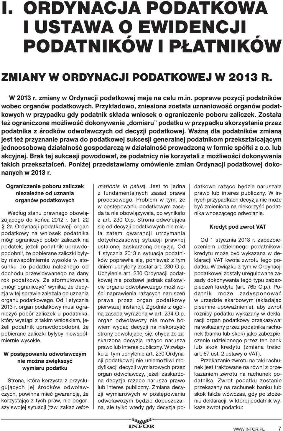 Została też ograniczona możliwość dokonywania domiaru podatku w przypadku skorzystania przez podatnika z środków odwoławczych od decyzji podatkowej.