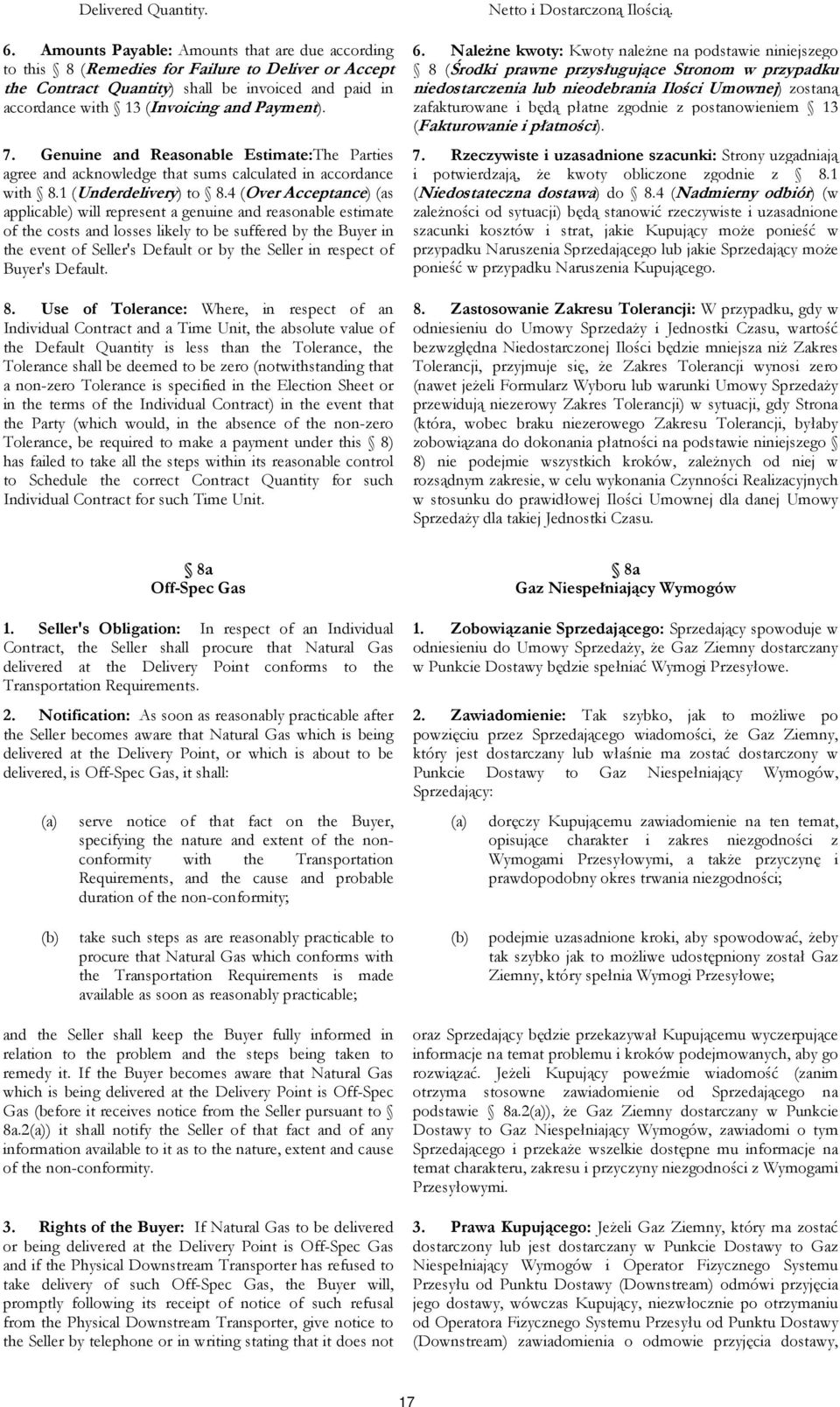 Genuine and Reasonable Estimate:The Parties agree and acknowledge that sums calculated in accordance with 8.1 (Underdelivery) to 8.