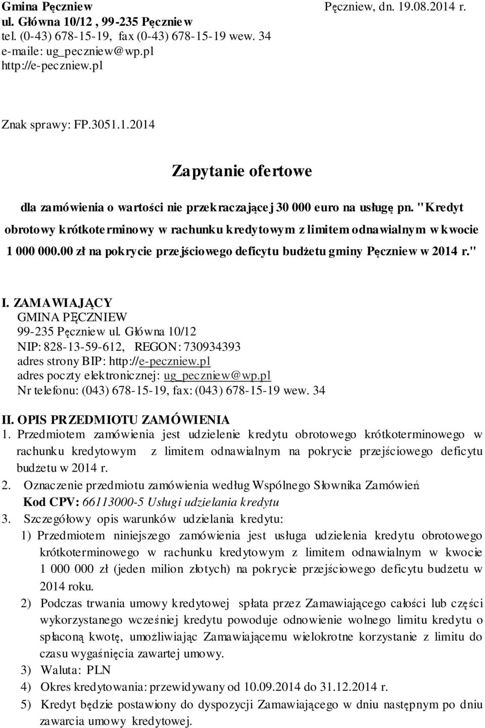 ZAMAWIAJĄCY GMINA PĘCZNIEW 99-235 Pęczniew ul. Główna 10/12 NIP: 828-13-59-612, REGON: 730934393 adres strony BIP: http://e-peczniew.pl adres poczty elektronicznej: ug_peczniew@wp.