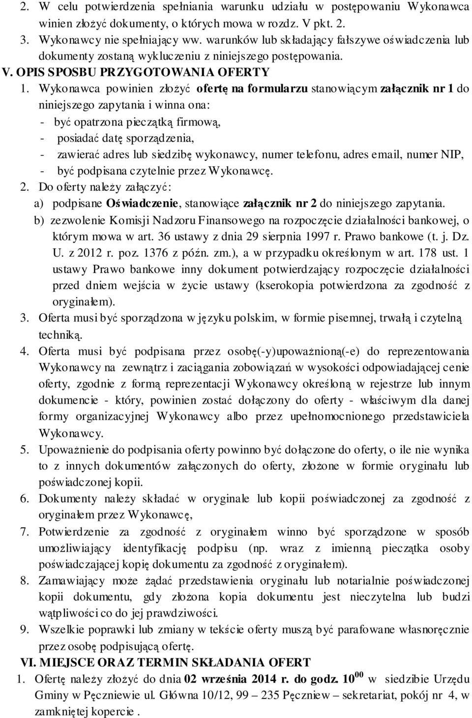 Wykonawca powinien złożyć ofertę na formularzu stanowiącym załącznik nr 1 do niniejszego zapytania i winna ona: - być opatrzona pieczątką firmową, - posiadać datę sporządzenia, - zawierać adres lub