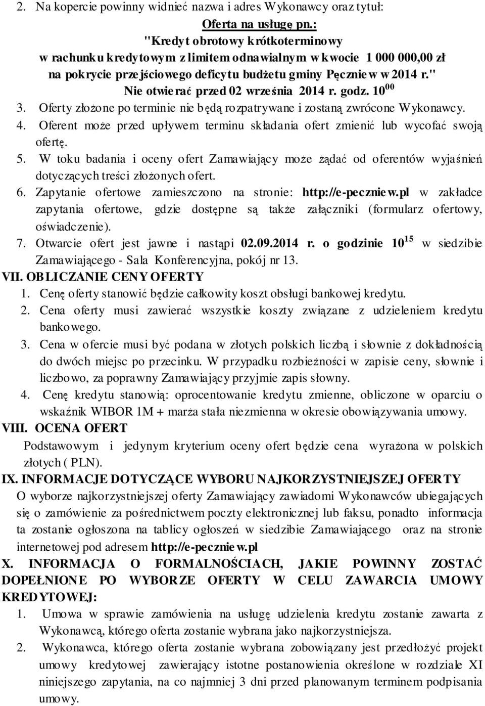 " Nie otwierać przed 02 września 2014 r. godz. 10 00 3. Oferty złożone po terminie nie będą rozpatrywane i zostaną zwrócone Wykonawcy. 4.