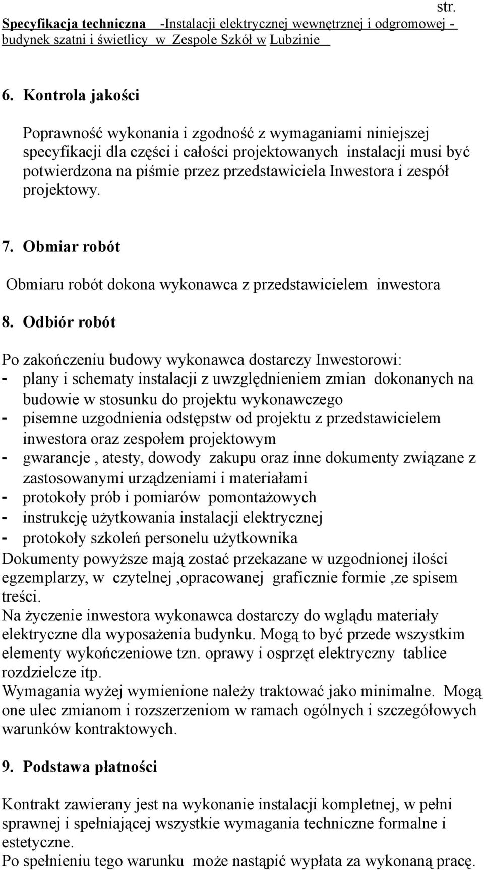 zespół projektowy. 7. Obmiar robót Obmiaru robót dokona wykonawca z przedstawicielem inwestora 8.