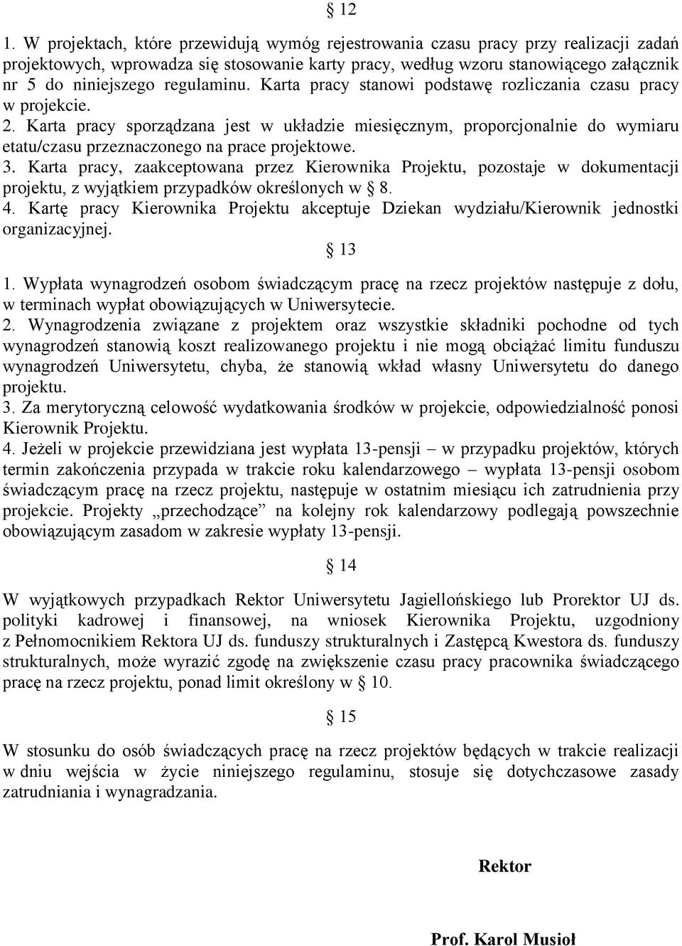 Karta pracy sporządzana jest w układzie miesięcznym, proporcjonalnie do wymiaru etatu/czasu przeznaczonego na prace projektowe. 3.