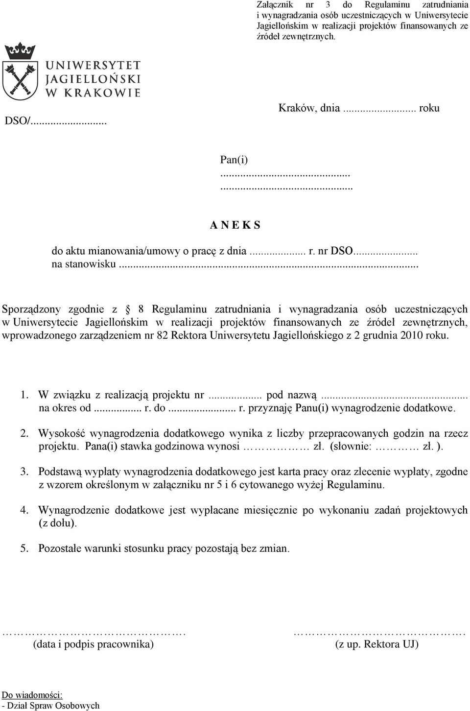 .. Sporządzony zgodnie z 8 Regulaminu zatrudniania i wynagradzania osób uczestniczących w Uniwersytecie Jagiellońskim w realizacji projektów finansowanych ze źródeł zewnętrznych, wprowadzonego