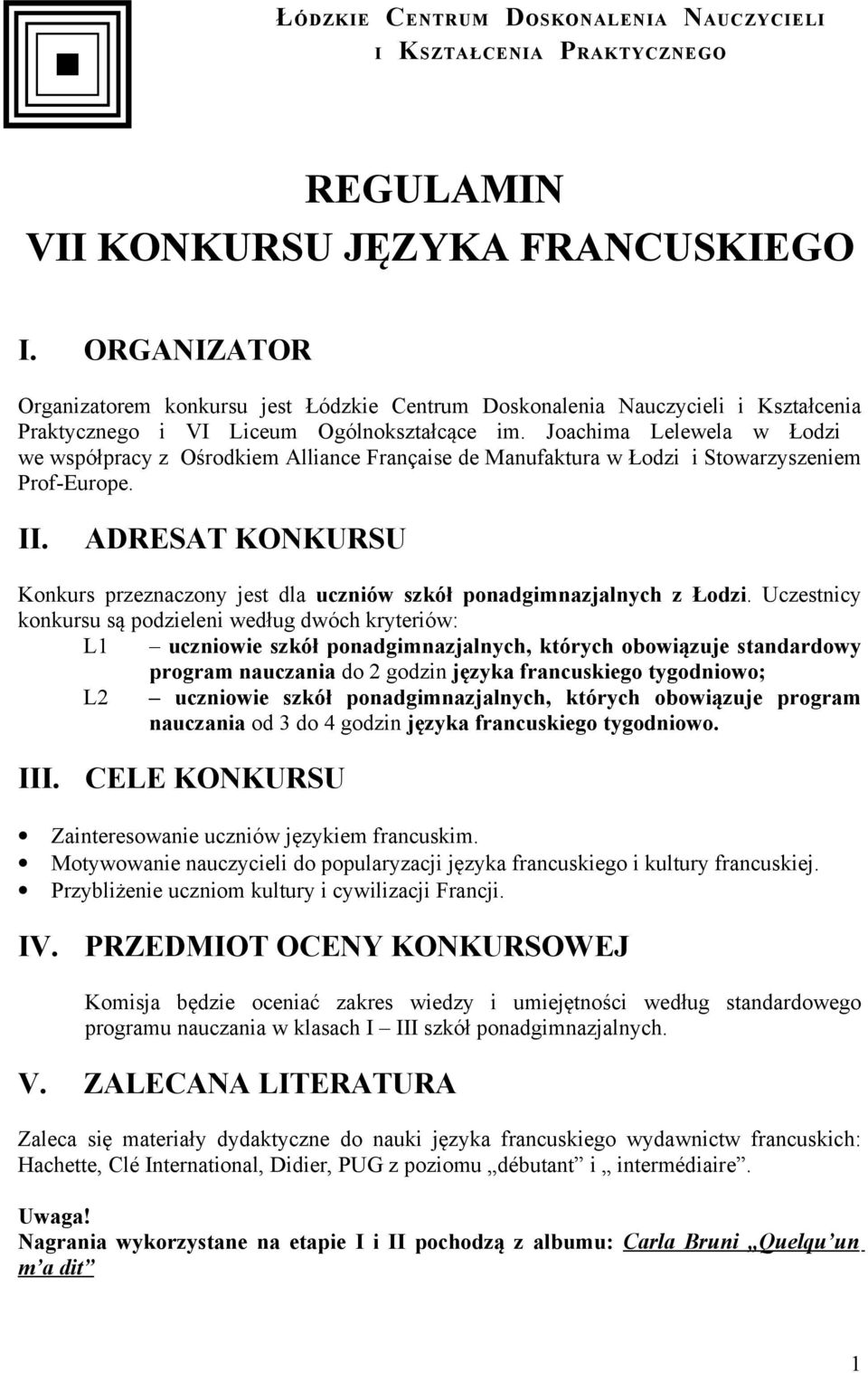 Joachima Lelewela w Łodzi we współpracy z Ośrodkiem Alliance Française de Manufaktura w Łodzi i Stowarzyszeniem Prof-Europe. II.