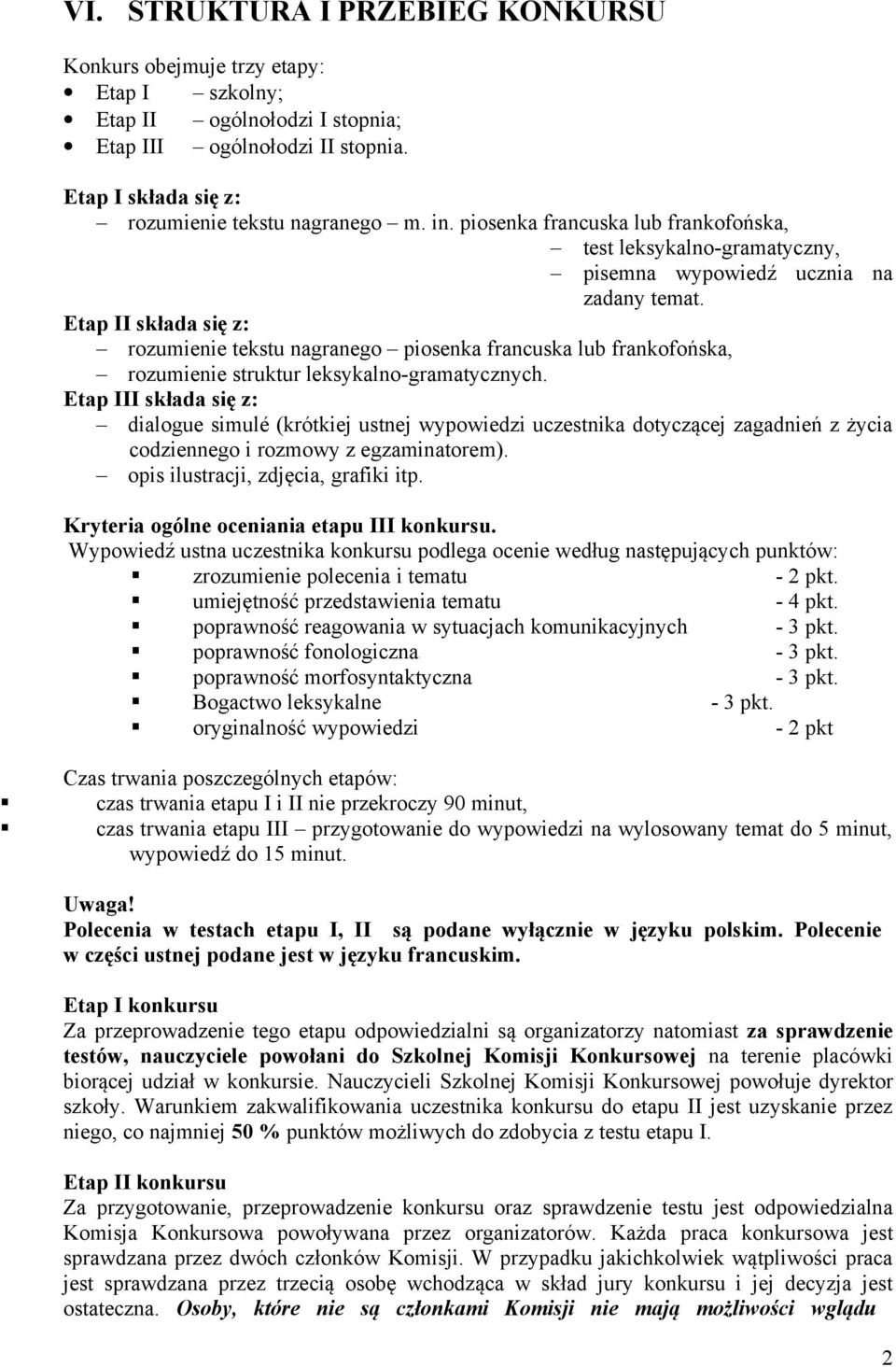 Etap II składa się z: rozumienie tekstu nagranego piosenka francuska lub frankofońska, rozumienie struktur leksykalno-gramatycznych.