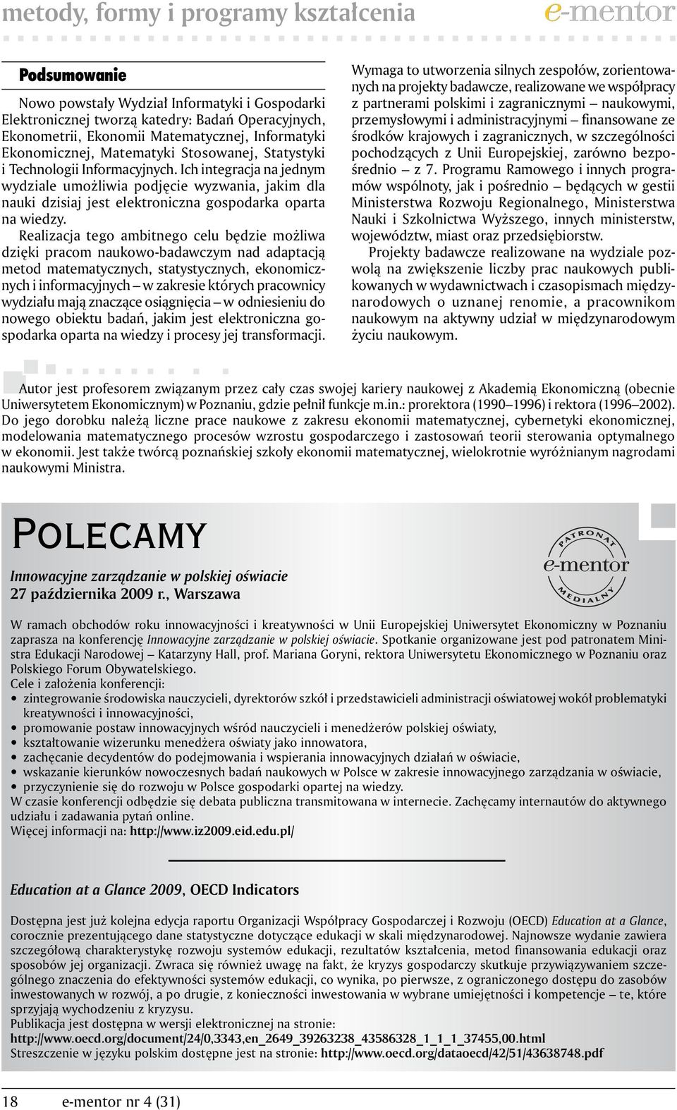 Ich integracja na jednym wydziale umożliwia podjęcie wyzwania, jakim dla nauki dzisiaj jest elektroniczna gospodarka oparta na wiedzy.