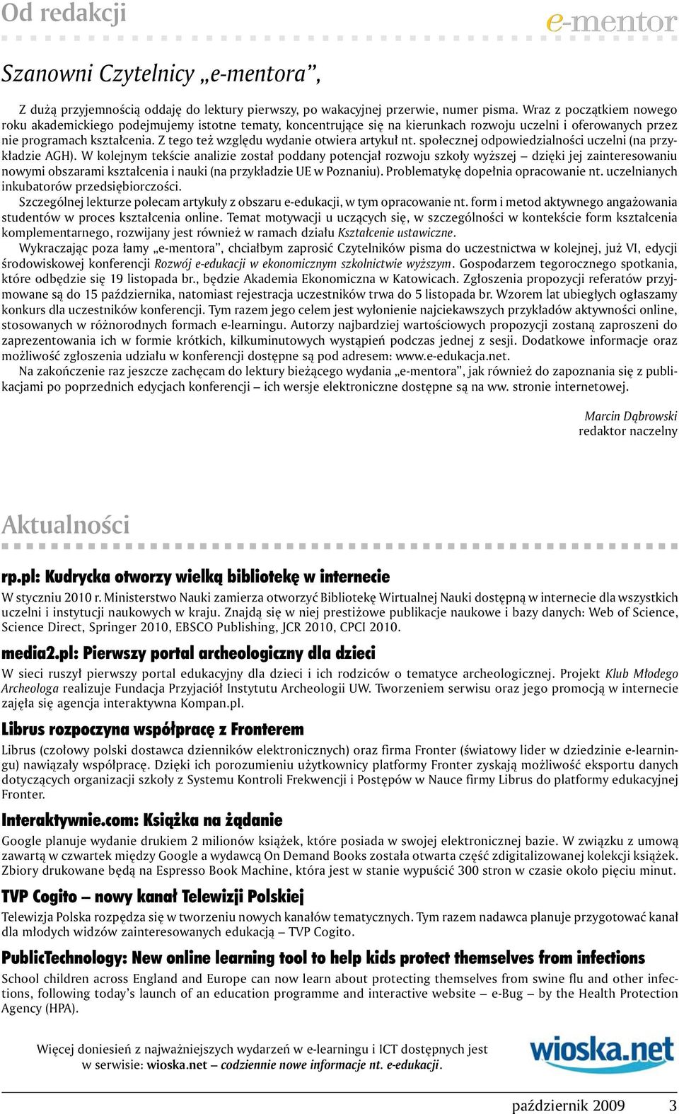 Z tego też względu wydanie otwiera artykuł nt. społecznej odpowiedzialności uczelni (na przykładzie AGH).