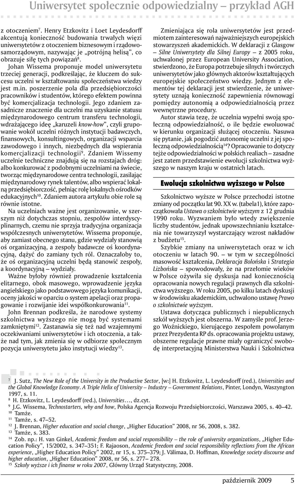 powiązań 8. Johan Wissema proponuje model uniwersytetu trzeciej generacji, podkreślając, że kluczem do sukcesu uczelni w kształtowaniu społeczeństwa wiedzy jest m.in.
