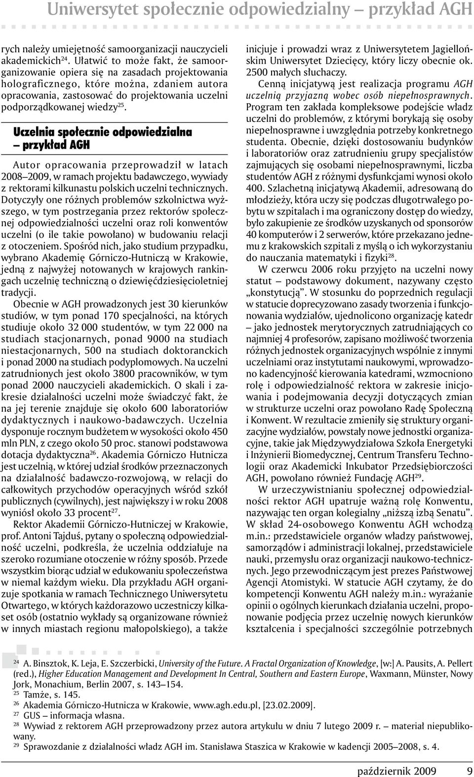 25. Uczelnia społecznie odpowiedzialna przykład AGH Autor opracowania przeprowadził w latach 2008 2009, w ramach projektu badawczego, wywiady z rektorami kilkunastu polskich uczelni technicznych.