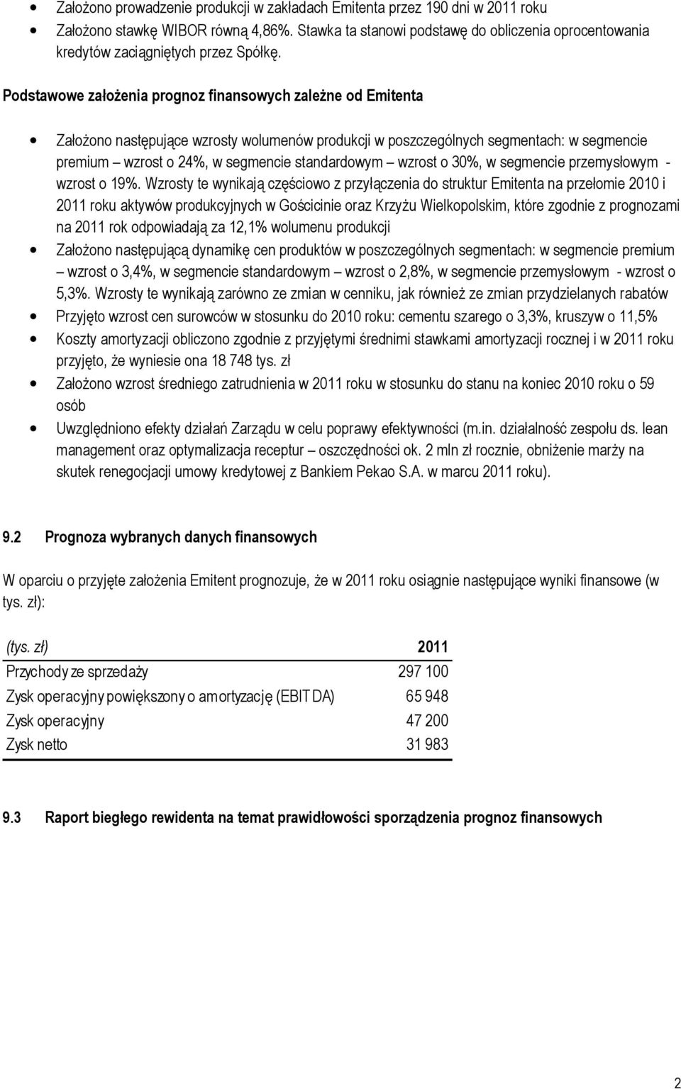 Podstawowe załoŝenia prognoz finansowych zaleŝne od Emitenta ZałoŜono następujące wzrosty wolumenów produkcji w poszczególnych segmentach: w segmencie premium wzrost o 24%, w segmencie standardowym