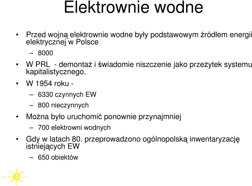 W 1954 roku - 6330 czynnych EW 800 nieczynnych MoŜna było uruchomić ponownie przynajmniej 700