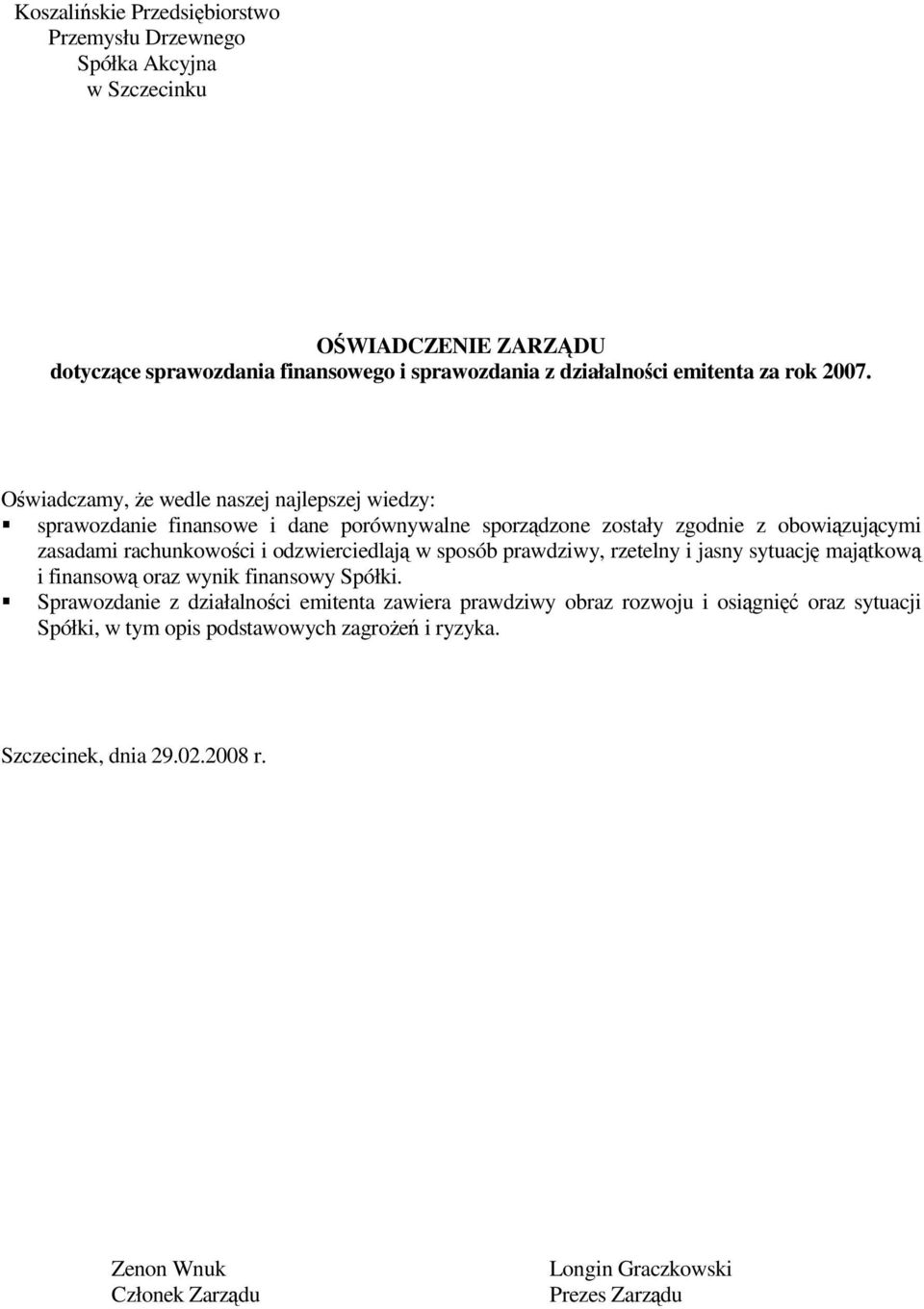 Owiadczamy, e wedle naszej najlepszej wiedzy: sprawozdanie finansowe i dane porównywalne sporzdzone zostały zgodnie z obowizujcymi zasadami rachunkowoci i