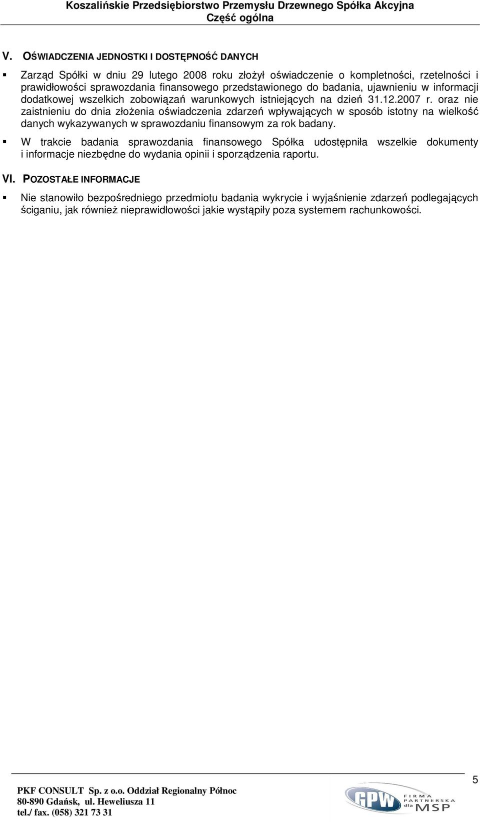 badania, ujawnieniu w informacji dodatkowej wszelkich zobowiązań warunkowych istniejących na dzień 31.12.2007 r.