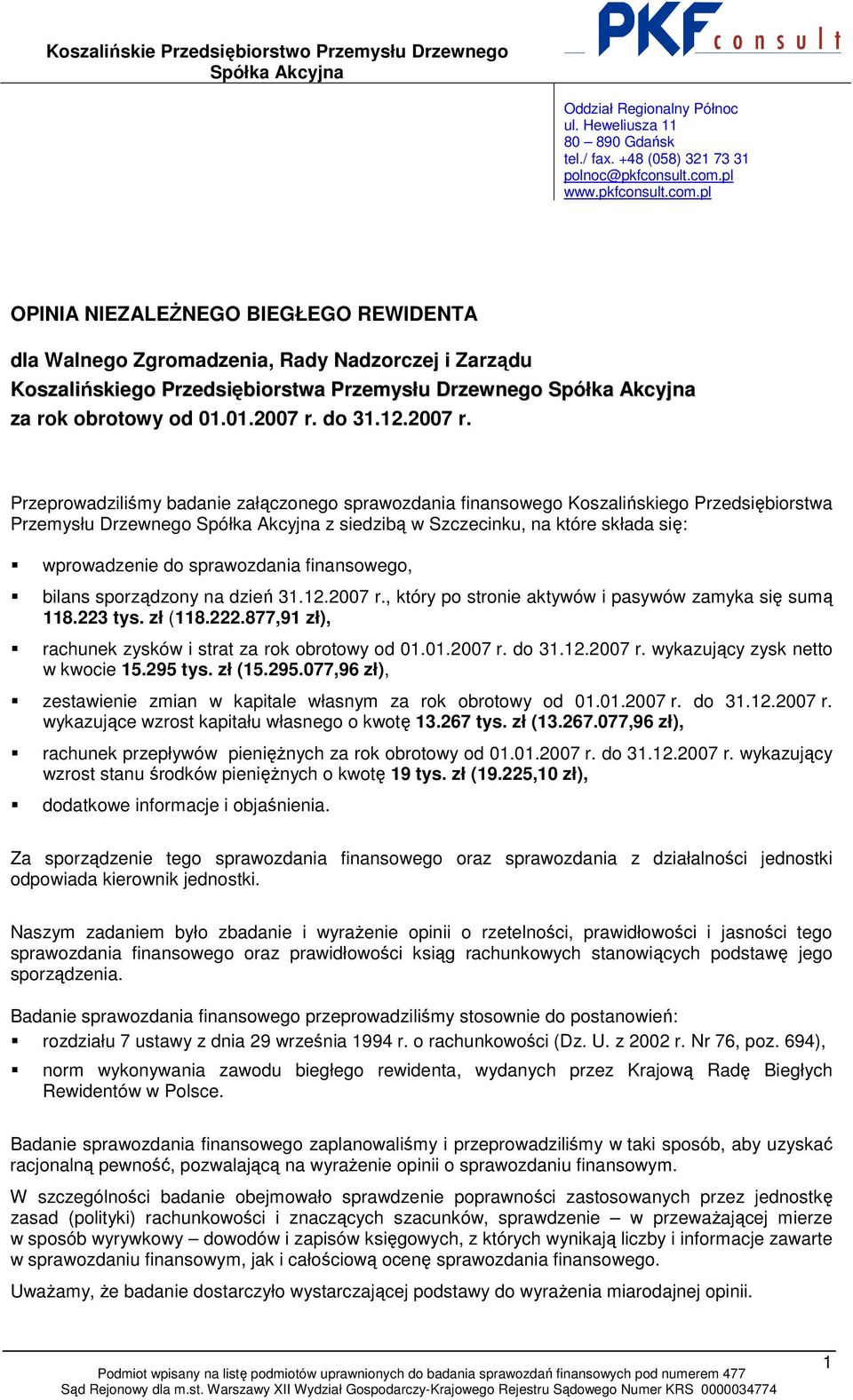 pl OPINIA NIEZALEśNEGO BIEGŁEGO REWIDENTA dla Walnego Zgromadzenia, Rady Nadzorczej i Zarządu Koszalińskiego Przedsiębiorstwa Przemysłu Drzewnego Spółka Akcyjna za rok obrotowy od 01.01.2007 r. do 31.