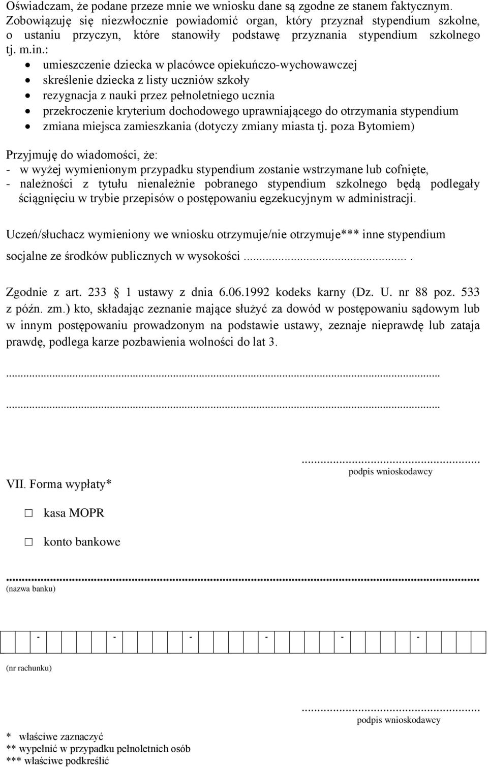 : umieszczenie dziecka w placówce opiekuńczo-wychowawczej skreślenie dziecka z listy uczniów szkoły rezygnacja z nauki przez pełnoletniego ucznia przekroczenie kryterium dochodowego uprawniającego do