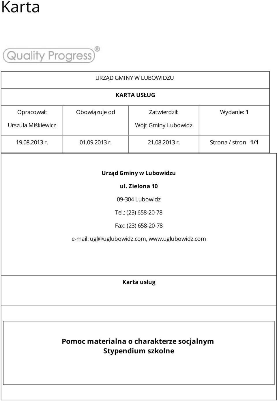 Zielona 10 09-304 Lubowidz Tel.: (23) 658-20-78 Fax: (23) 658-20-78 e-mail: ugl@uglubowidz.