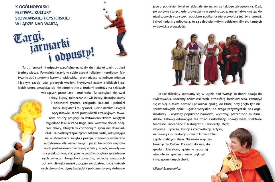 Przybywali zatem z bliskich i dalekich stron, zmagając się niejednokrotnie z trudami podróży na szlakach wiodących przez lasy i mokradła.