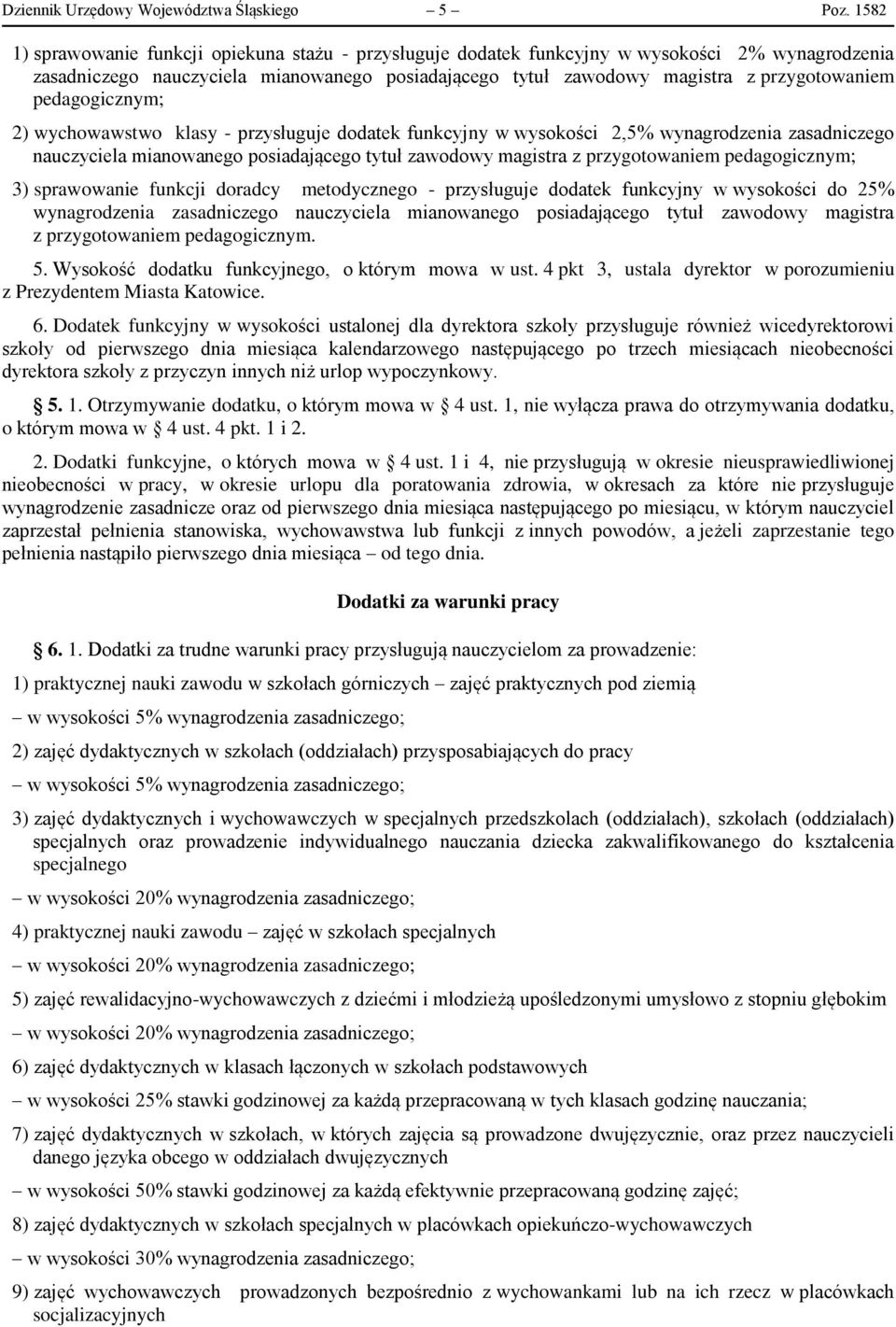 pedagogicznym; 2) wychowawstwo klasy - przysługuje dodatek funkcyjny w wysokości 2,5% wynagrodzenia zasadniczego nauczyciela mianowanego posiadającego tytuł zawodowy magistra z przygotowaniem