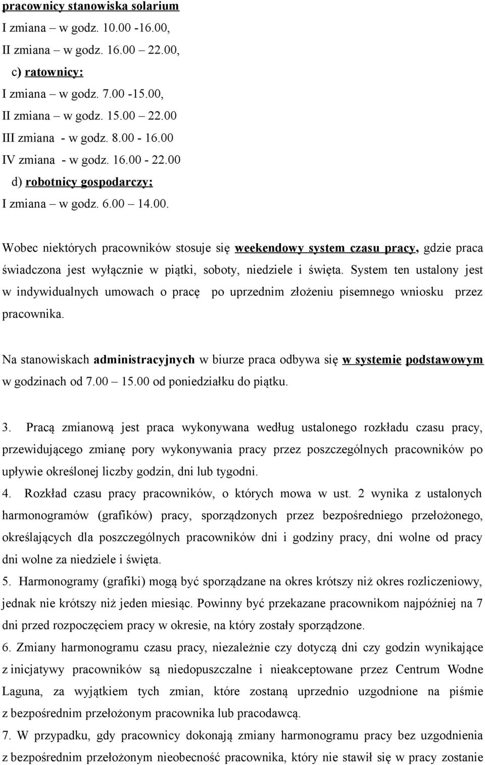 System ten ustalony jest w indywidualnych umowach o pracę po uprzednim złożeniu pisemnego wniosku przez pracownika.