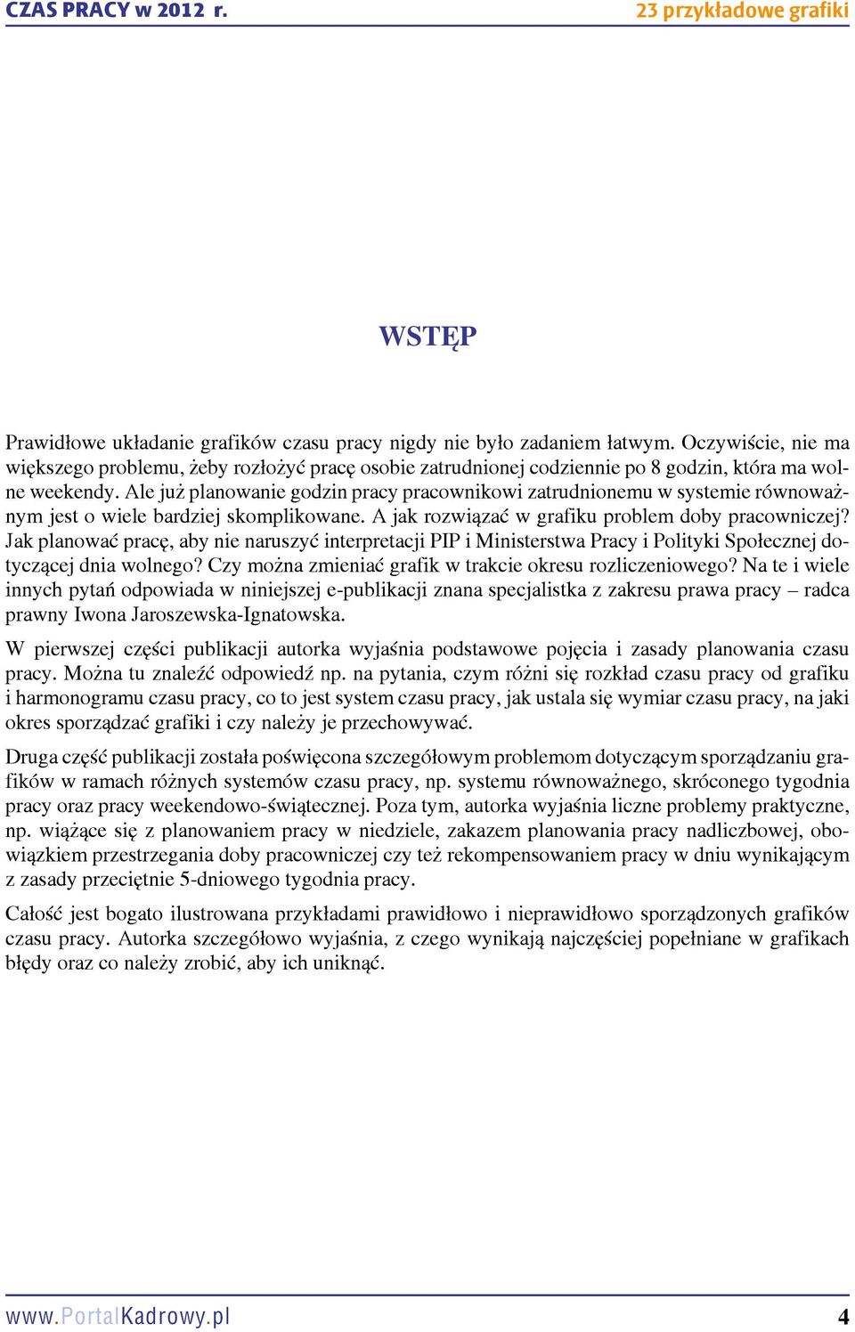 Ale już planowanie godzin pracy pracownikowi zatrudnionemu w systemie równoważnym jest o wiele bardziej skomplikowane. A jak rozwiązać w grafiku problem doby pracowniczej?