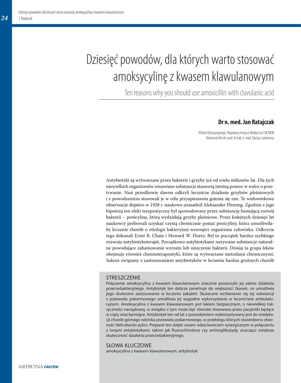 Dariusz Jurkiewicz Antybiotyki są wytwarzane przez bakterie i grzyby już od wielu milionów lat. Dla tych niewielkich organizmów omawiane substancje stanowią istotną pomoc w walce o przetrwanie.