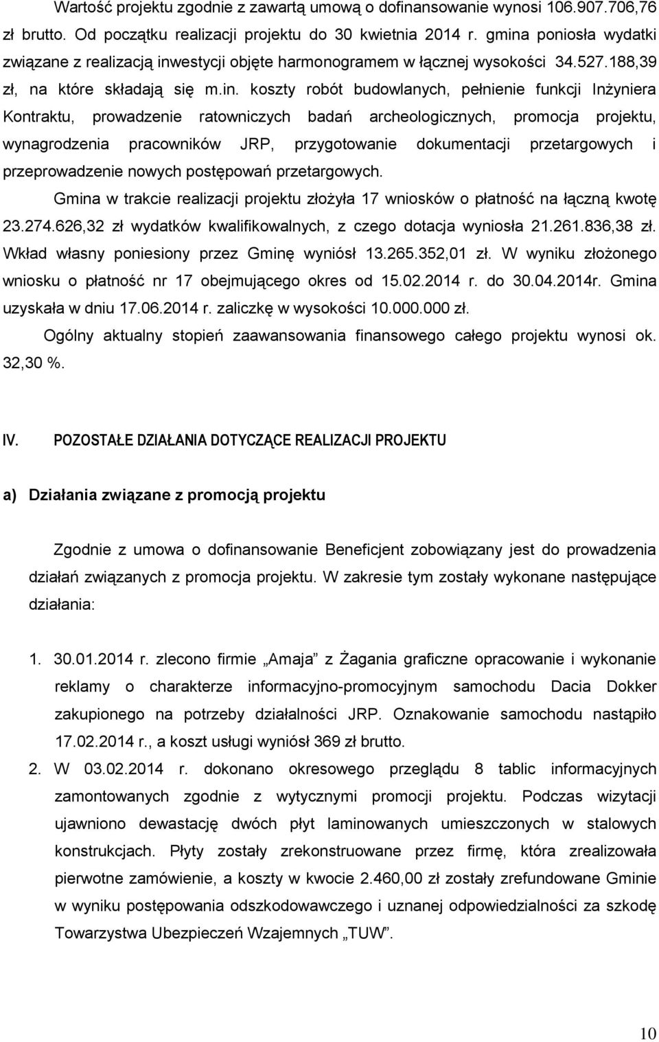 Kontraktu, prowadzenie ratowniczych badań archeologicznych, promocja projektu, wynagrodzenia pracowników JRP, przygotowanie dokumentacji przetargowych i przeprowadzenie nowych postępowań