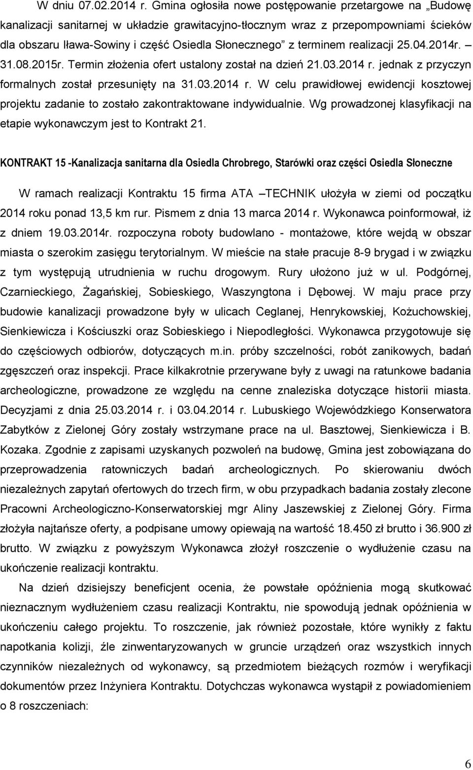 terminem realizacji 25.04.2014r. 31.08.2015r. Termin złożenia ofert ustalony został na dzień 21.03.2014 r.