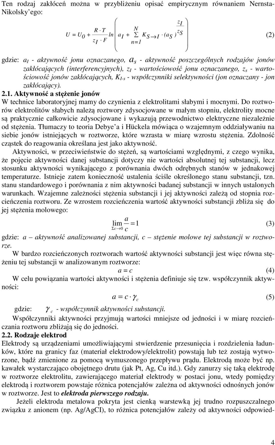 oznaczany - jon zakłócający). 2.1. Aktywność a stężenie jonów W technice laboratoryjnej mamy do czynienia z elektrolitami słabymi i mocnymi.