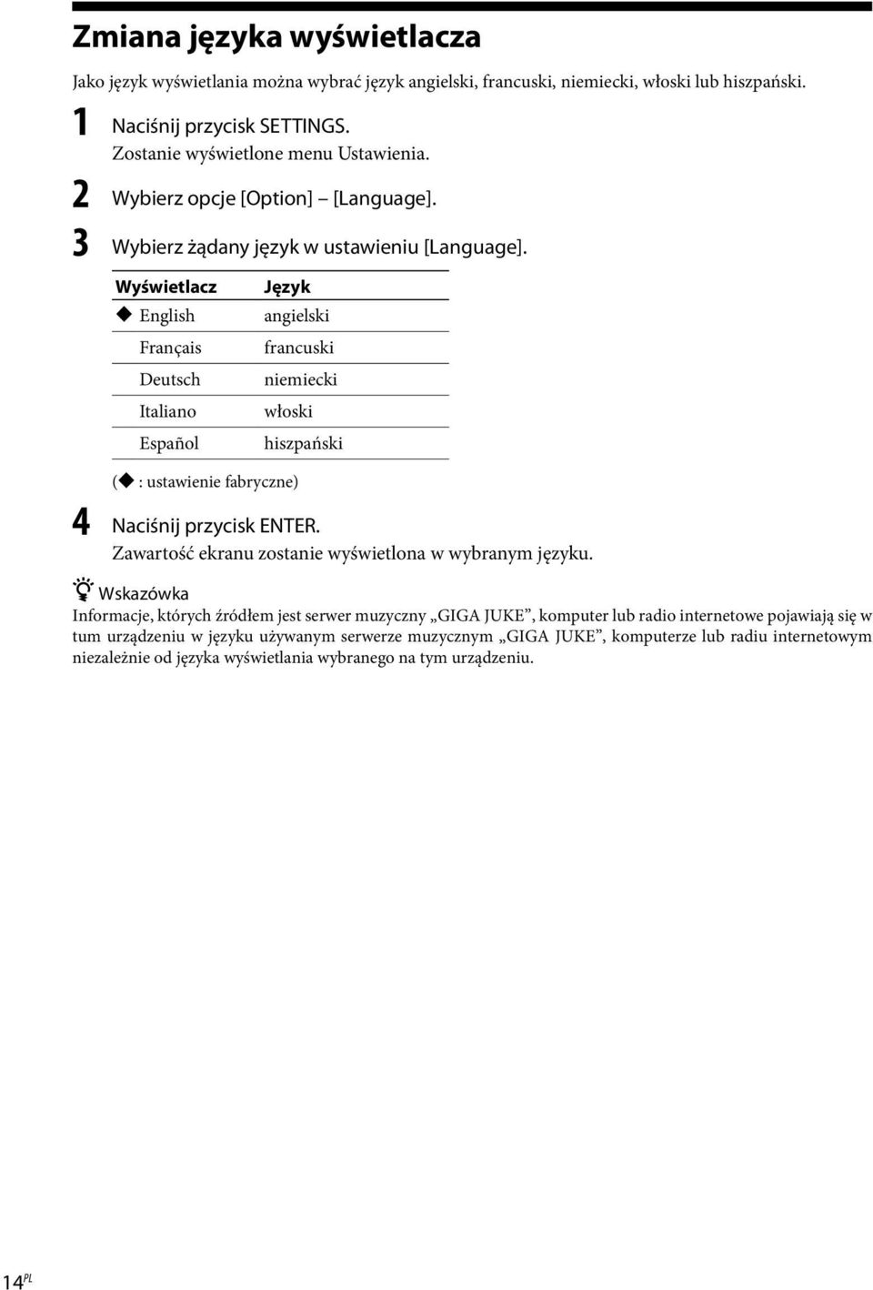 Wyświetlacz English Français Deutsch Italiano Español Język angielski francuski niemiecki włoski hiszpański ( : ustawienie fabryczne) 4 Naciśnij przycisk ENTER.