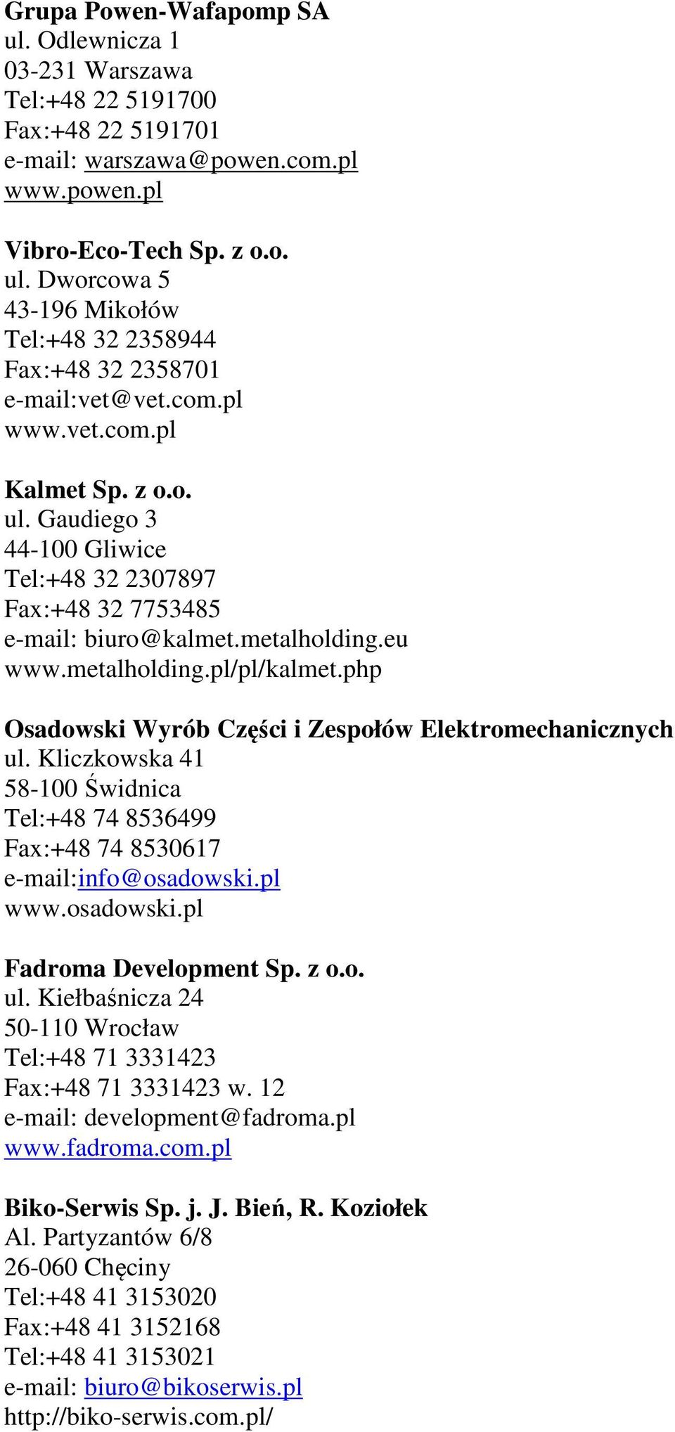 php Osadowski Wyrób Części i Zespołów Elektromechanicznych ul. Kliczkowska 41 58-100 Świdnica Tel:+48 74 8536499 Fax:+48 74 8530617 e-mail:info@osadowski.pl www.osadowski.pl Fadroma Development Sp.