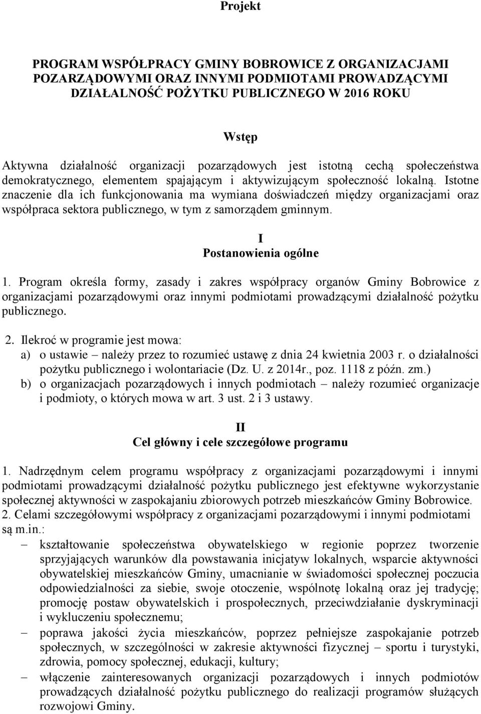 Istotne znaczenie dla ich funkcjonowania ma wymiana doświadczeń między organizacjami oraz współpraca sektora publicznego, w tym z samorządem gminnym. I Postanowienia ogólne 1.