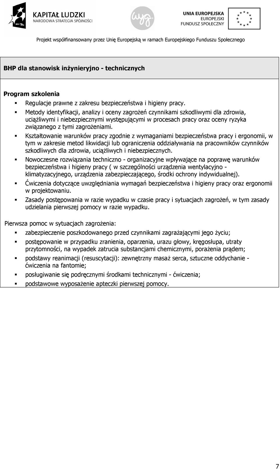 Kształtowanie warunków pracy zgodnie z wymaganiami bezpieczeństwa pracy i ergonomii, w tym w zakresie metod likwidacji lub ograniczenia oddziaływania na pracowników czynników szkodliwych dla zdrowia,