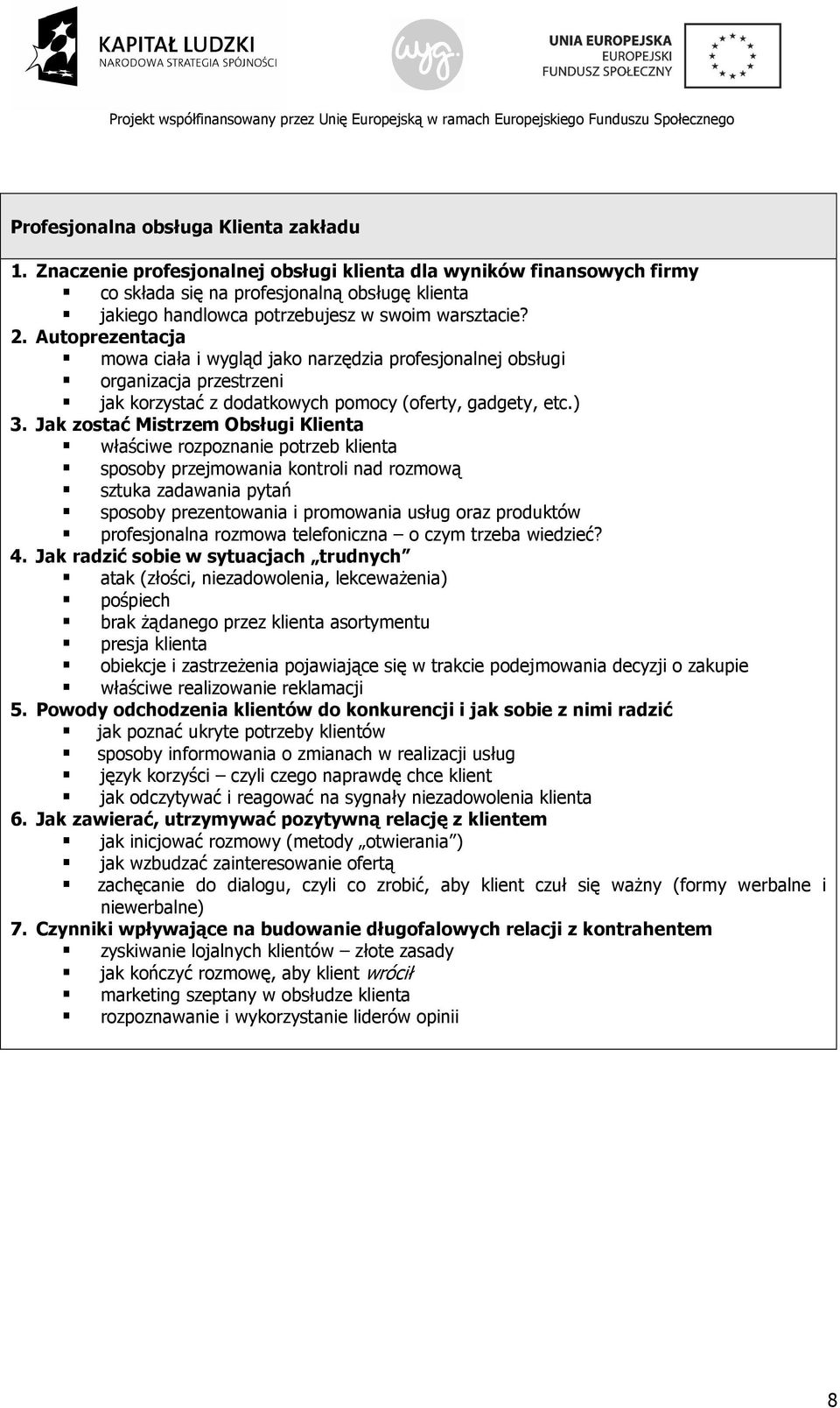 Autoprezentacja mowa ciała i wygląd jako narzędzia profesjonalnej obsługi organizacja przestrzeni jak korzystać z dodatkowych pomocy (oferty, gadgety, etc.) 3.