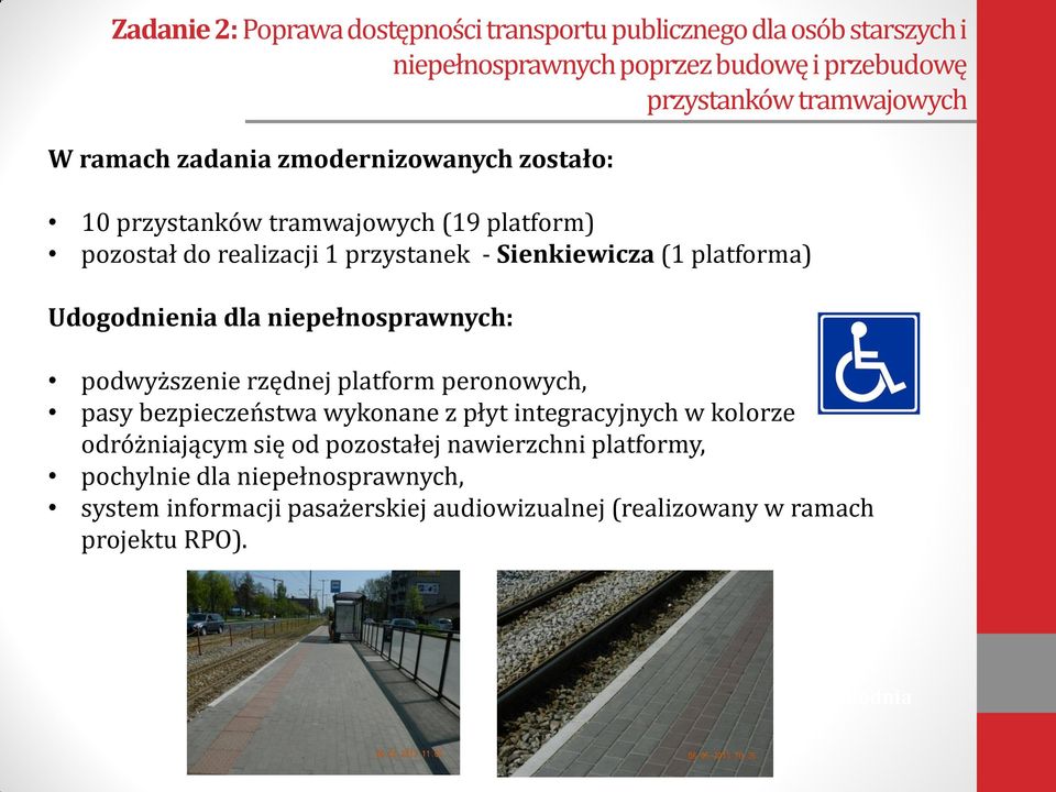 niepełnosprawnych: podwyższenie rzędnej platform peronowych, pasy bezpieczeństwa wykonane z płyt integracyjnych w kolorze odróżniającym się od pozostałej