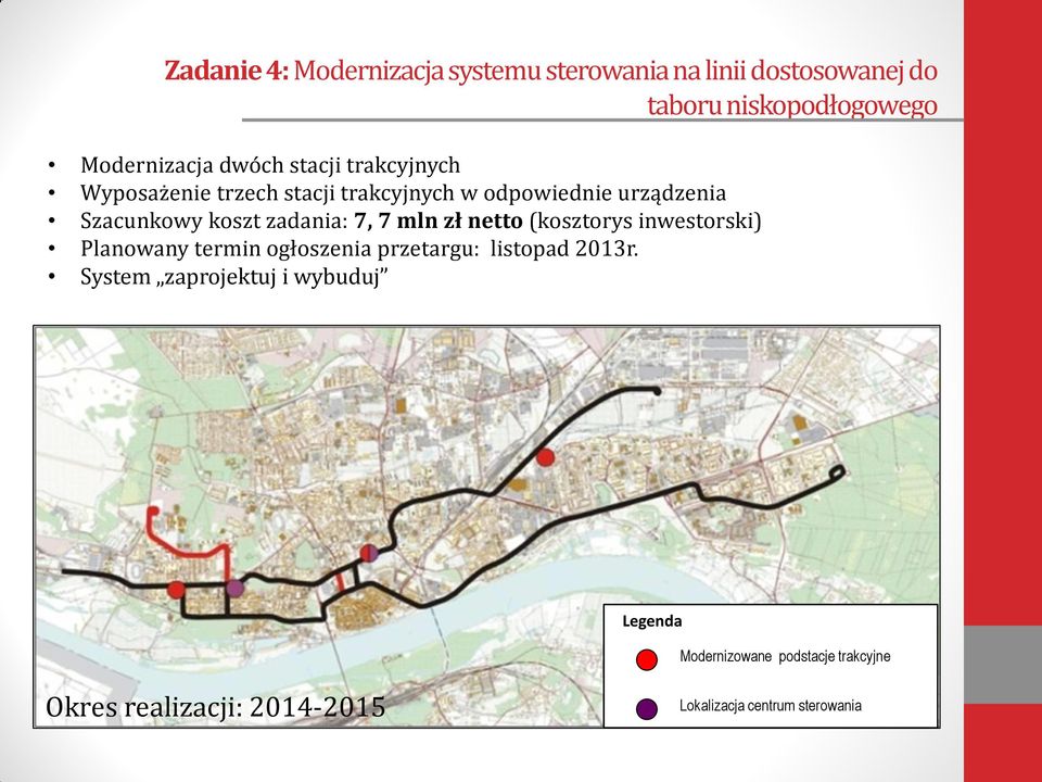 7 mln zł netto (kosztorys inwestorski) Planowany termin ogłoszenia przetargu: listopad 2013r.