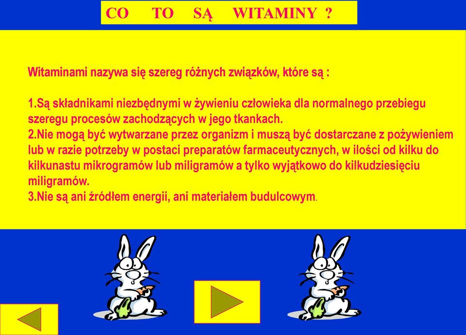 Nie mogą być wytwarzane przez organizm i muszą być dostarczane z pożywieniem lub w razie potrzeby w postaci preparatów