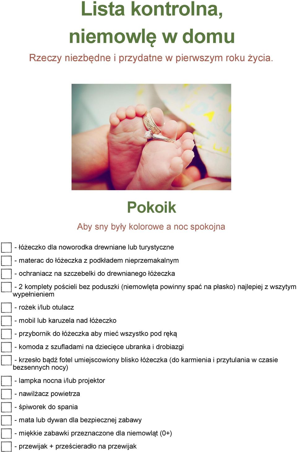 komplety pościeli bez poduszki (niemowlęta powinny spać na płasko) najlepiej z wszytym wypełnieniem - rożek i/lub otulacz - mobil lub karuzela nad łóżeczko - przybornik do łóżeczka aby mieć wszystko