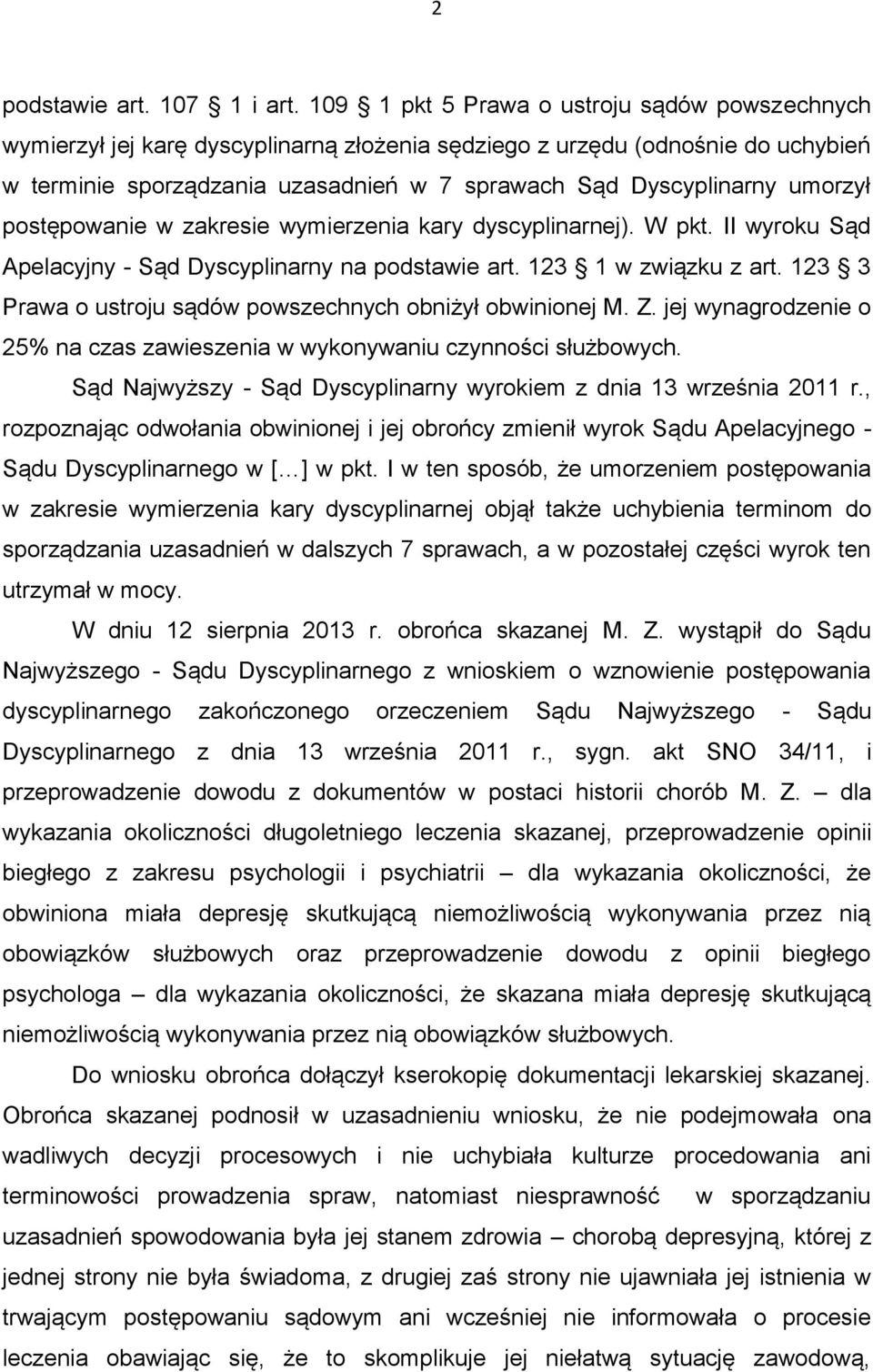 umorzył postępowanie w zakresie wymierzenia kary dyscyplinarnej). W pkt. II wyroku Sąd Apelacyjny - Sąd Dyscyplinarny na podstawie art. 123 1 w związku z art.