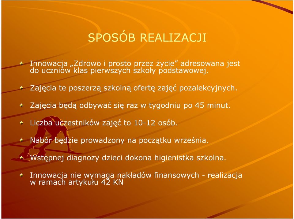 Zajęcia będą odbywać się raz w tygodniu po 45 minut. Liczba uczestników zajęć to 10-1212 osób.