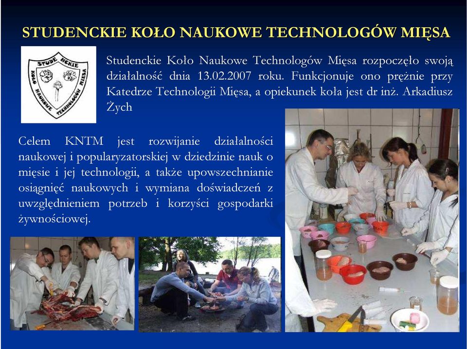 Arkadiusz śych Celem KNTM jest rozwijanie działalności naukowej i popularyzatorskiej w dziedzinie nauk o mięsie i jej