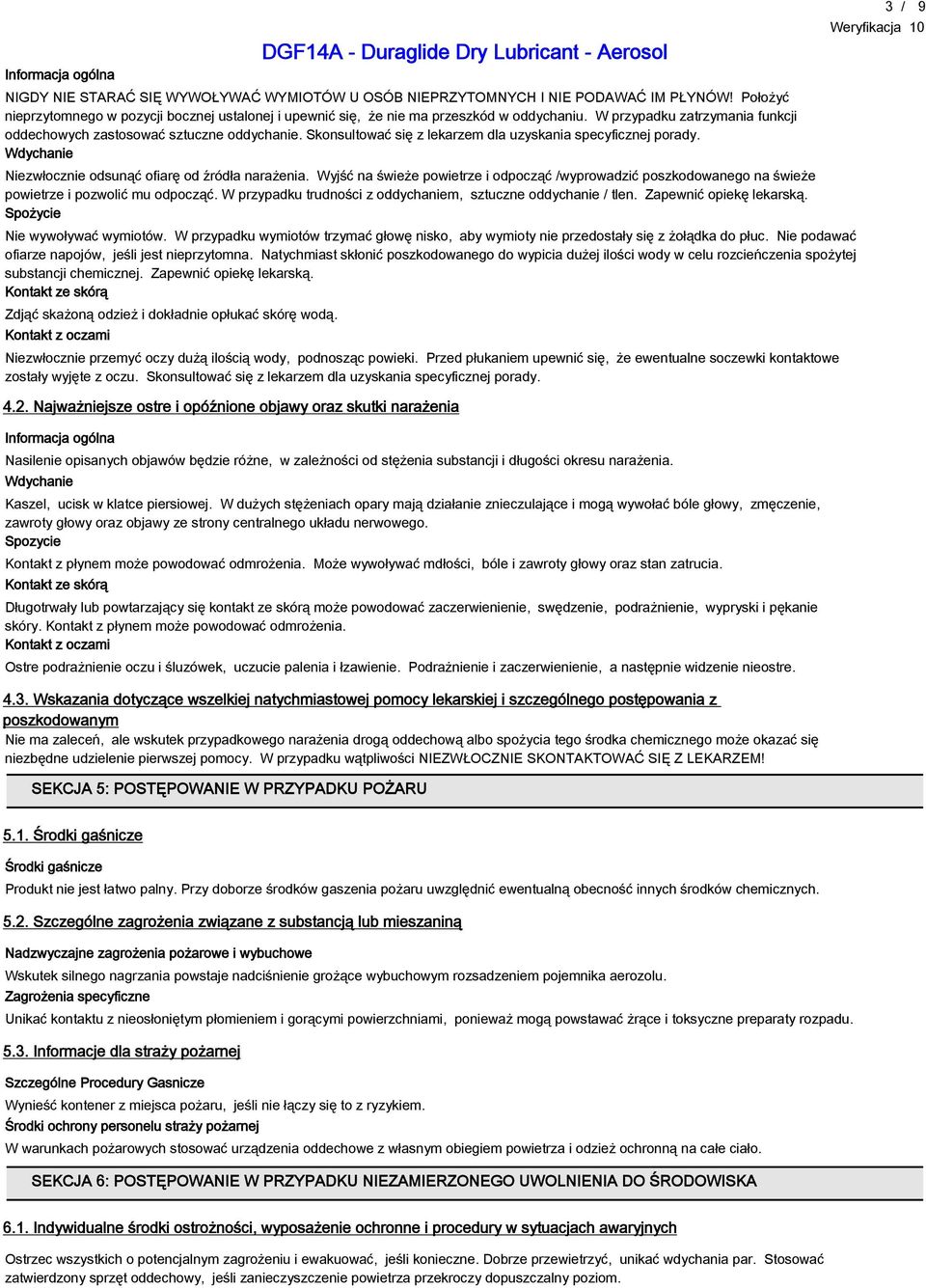 Skonsultować się z lekarzem dla uzyskania specyficznej porady. Wdychanie Niezwłocznie odsunąć ofiarę od źródła narażenia.