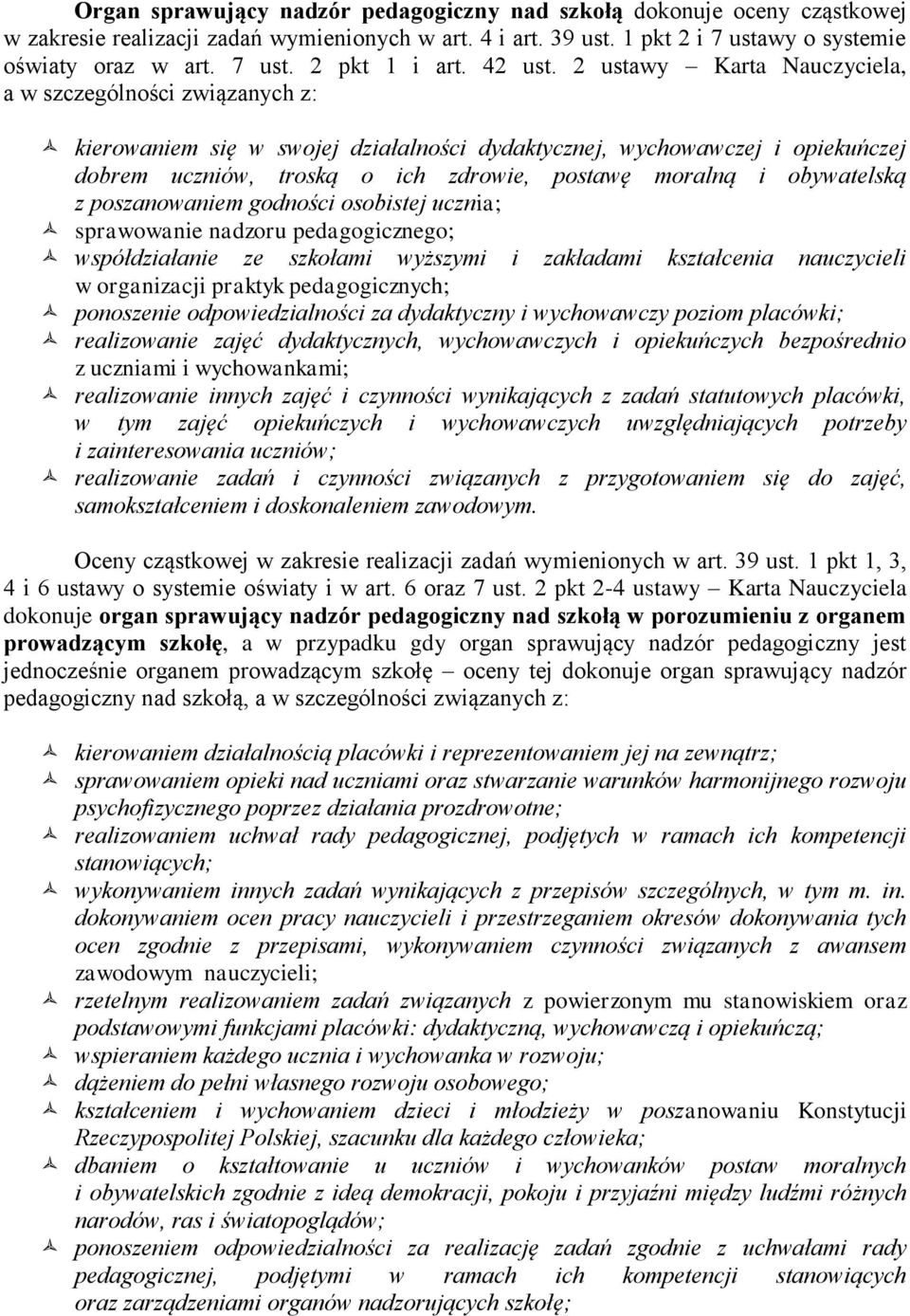 2 ustawy Karta Nauczyciela, a w szczególności związanych z: kierowaniem się w swojej działalności dydaktycznej, wychowawczej i opiekuńczej dobrem uczniów, troską o ich zdrowie, postawę moralną i