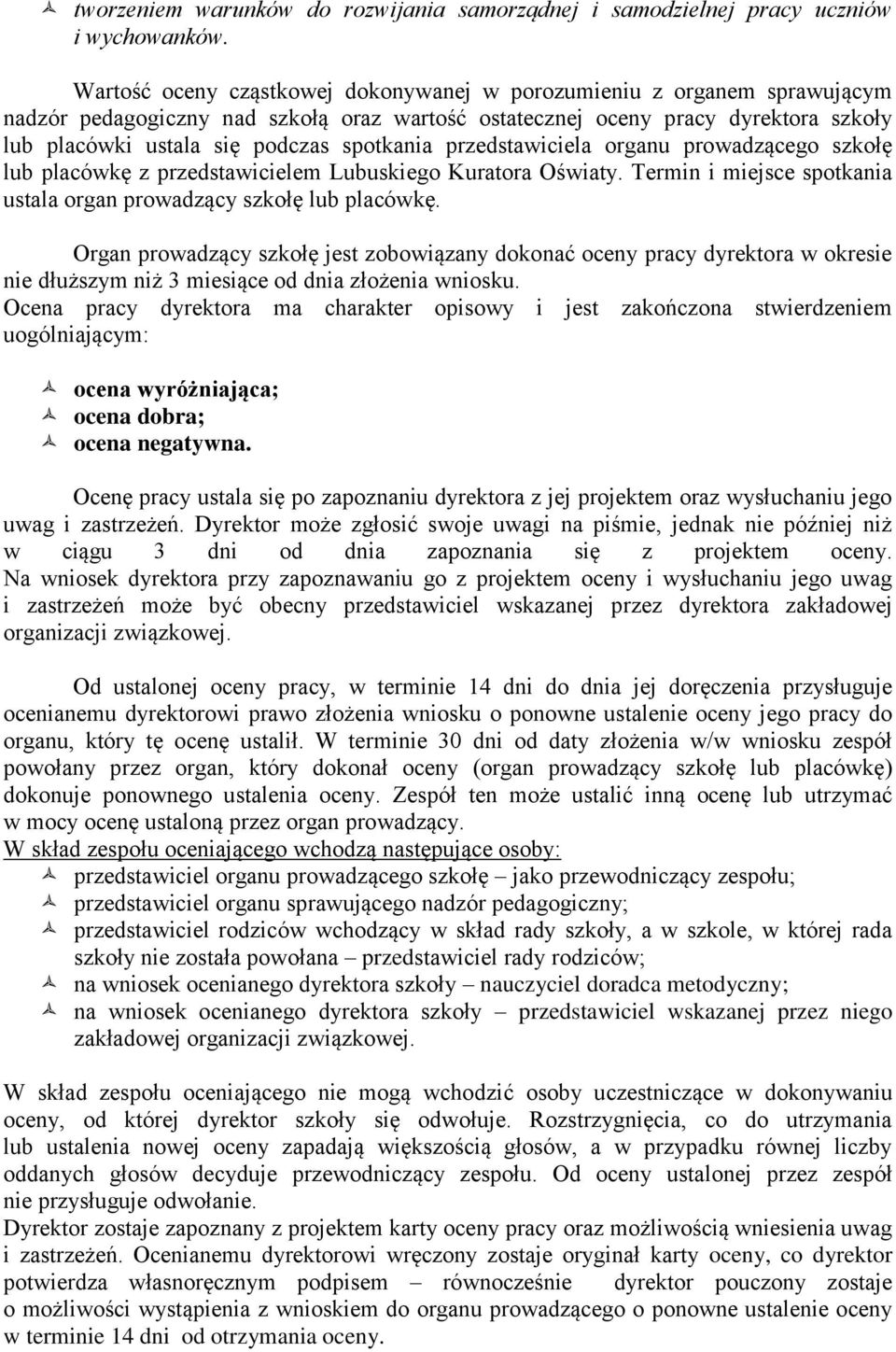 spotkania przedstawiciela organu prowadzącego szkołę lub placówkę z przedstawicielem Lubuskiego Kuratora Oświaty. Termin i miejsce spotkania ustala organ prowadzący szkołę lub placówkę.