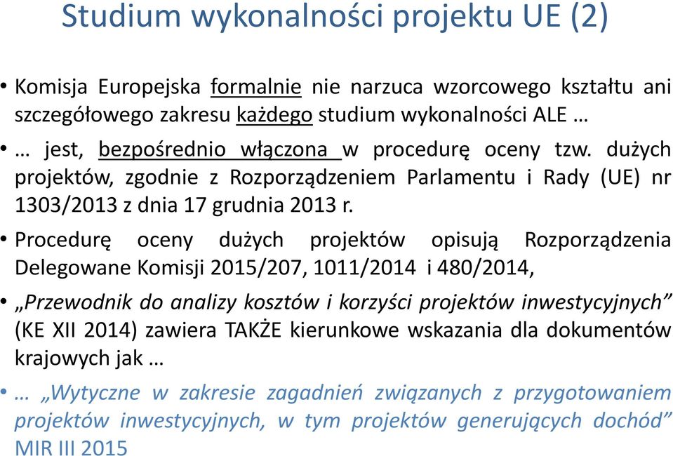 Procedurę oceny dużych projektów opisują Rozporządzenia Delegowane Komisji 2015/207, 1011/2014 i 480/2014, Przewodnik do analizy kosztów i korzyści projektów inwestycyjnych