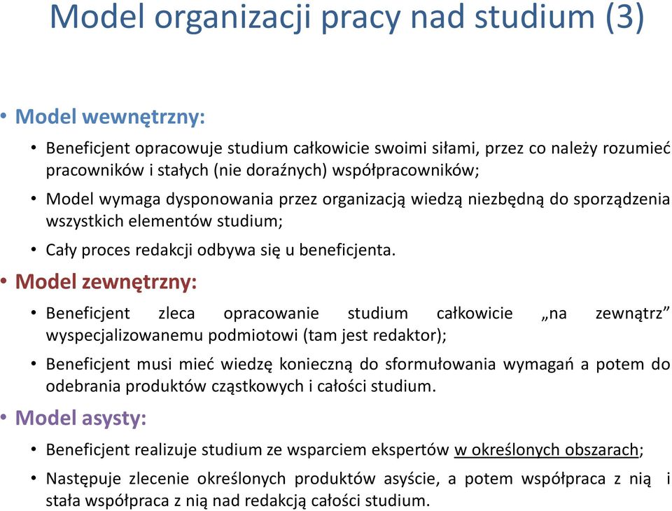 Model zewnętrzny: Beneficjent zleca opracowanie studium całkowicie na zewnątrz wyspecjalizowanemu podmiotowi (tam jest redaktor); Beneficjent musi mieć wiedzę konieczną do sformułowania wymagań a