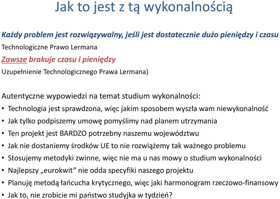 pomyślimy nad planem utrzymania Ten projekt jest BARDZO potrzebny naszemu województwu Jak nie dostaniemy środków UE to nie rozwiążemy tak ważnego problemu Stosujemy metodyki zwinne, więc nie ma u